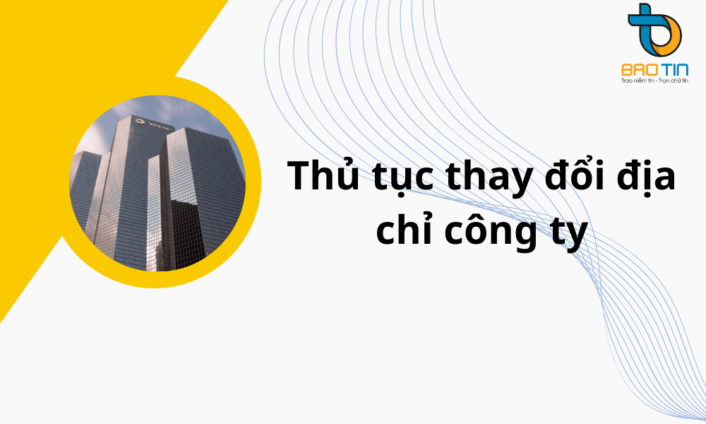 Thủ tục thay đổi địa chỉ công ty, trụ sở chính