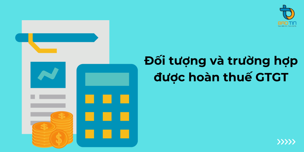 Đối tượng và trường hợp được hoàn thuế GTGT