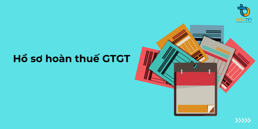 Hồ sơ hoàn thuế GTGT