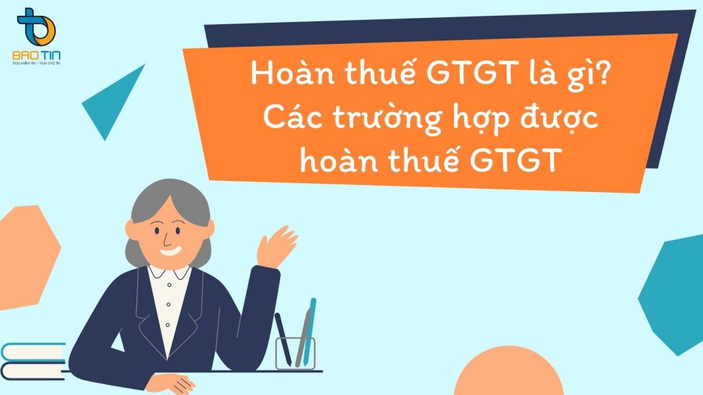 Hoàn thuế GTGT là gì? Các trường hợp được hoàn thuế GTGT
