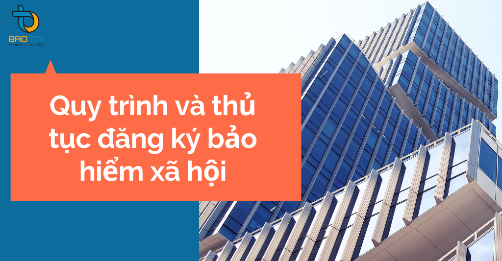 Quy trình và thủ tục đăng ký bảo hiểm xã hội