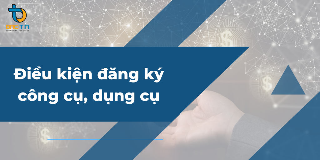 Điều kiện đăng ký công cụ, dụng cụ