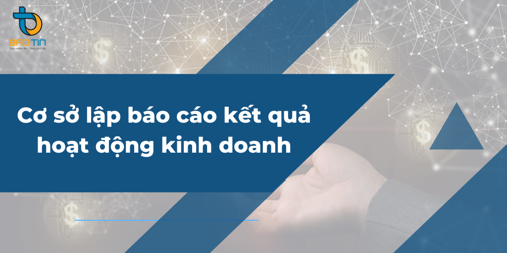 Cơ sở lập báo cáo kết quả hoạt động kinh doanh