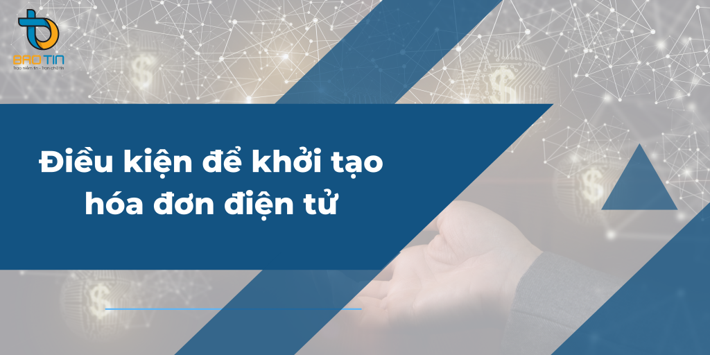Điều kiện để tổ chức, doanh nghiệp khởi tạo hóa đơn điện tử