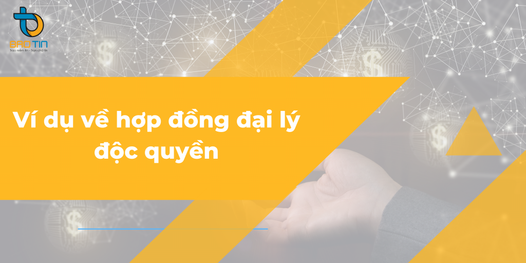 Ví dụ về hợp đồng đại lý độc quyền