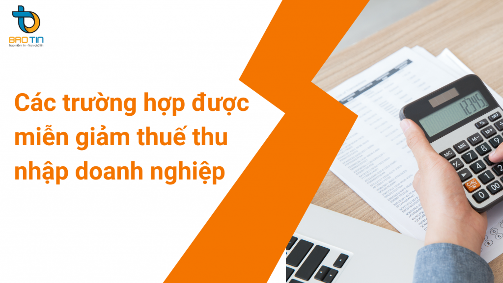 Các trường hợp được miễn giảm thuế thu nhập doanh nghiệp