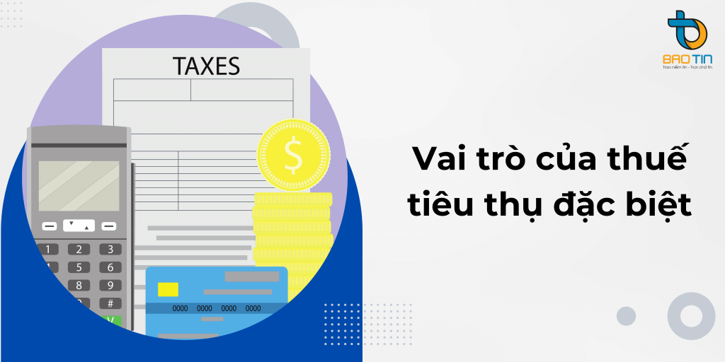 Vai trò của thuế tiêu thụ đặc biệt đối với nước nhà