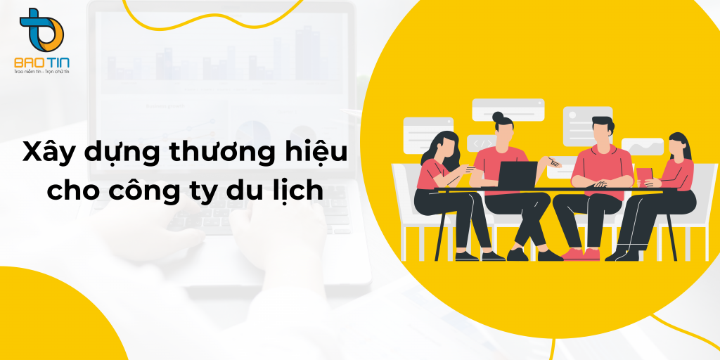 Kinh nghiệm xây dựng thương hiệu cho công ty du lịch