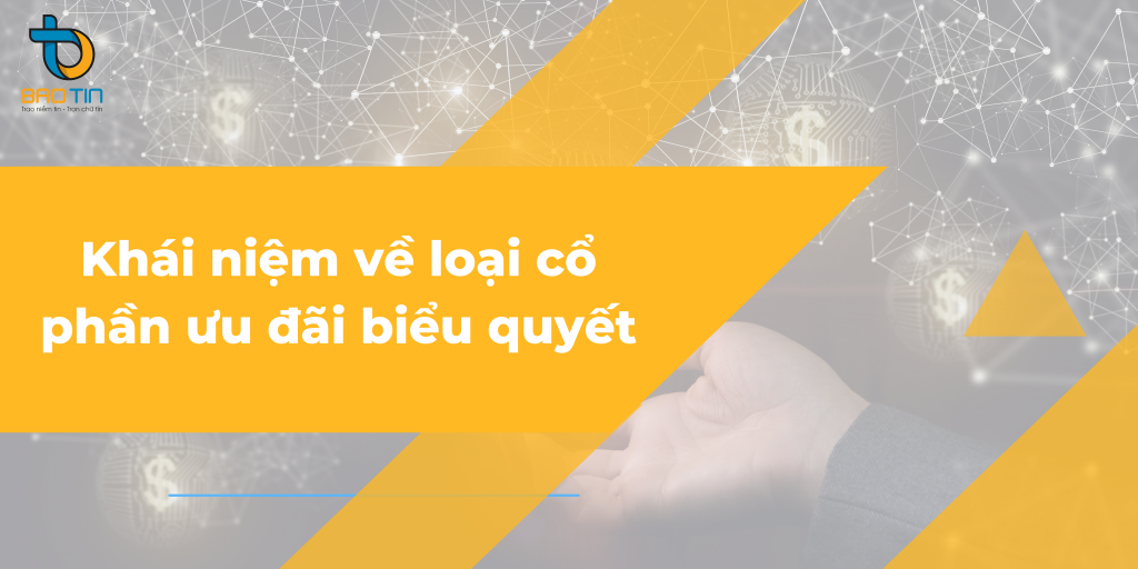 Khái niệm về loại cổ phần ưu đãi biểu quyết