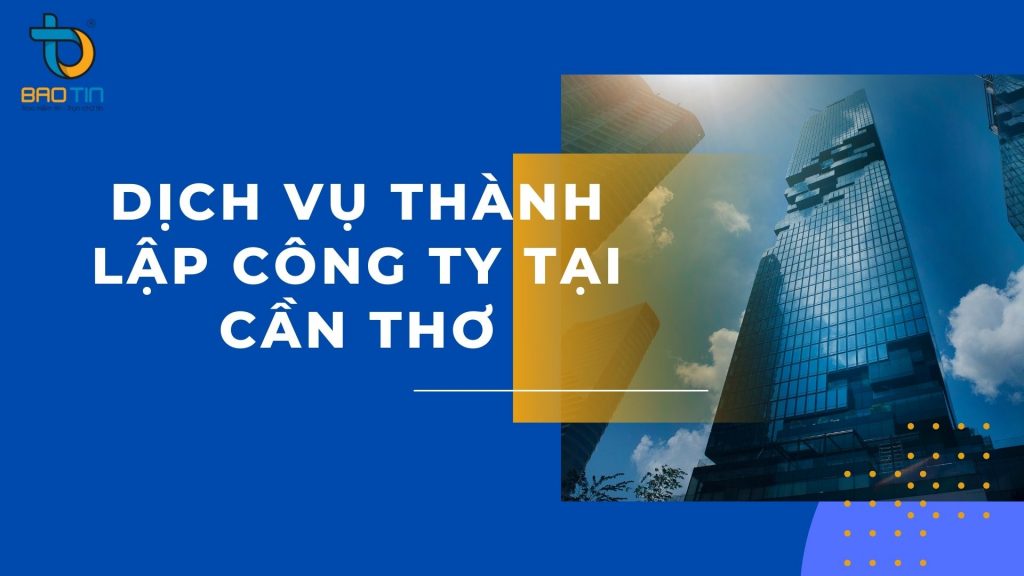 Dịch vụ thành lập công ty tại Cần Thơ uy tín chất lượng