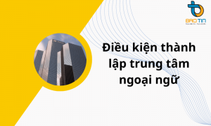 Thủ tục và điều kiện thành lập trung tâm ngoại ngữ