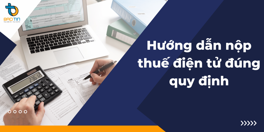 Hướng dẫn chi tiết các bước nộp thuế điện tử đúng quy định