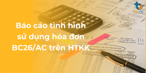 Hướng dẫn lập báo cáo tình hình sử dụng hóa đơn BC26/AC trên HTKK