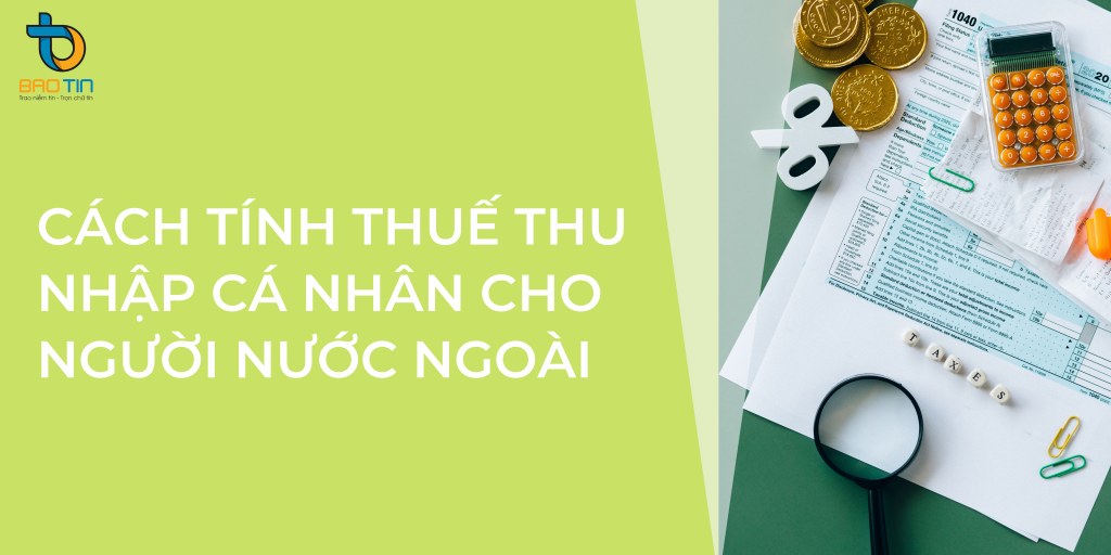Cách tính thuế thu nhập cá nhân cho người nước ngoài