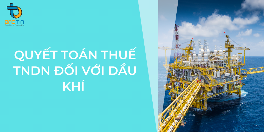 Quyết toán thuế TNDN đối với dầu khí (02/TNDN- DK)