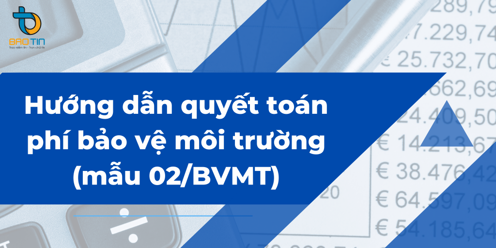 Hướng dẫn quyết toán phí bảo vệ môi trường (mẫu 02/BVMT) trên HTKK