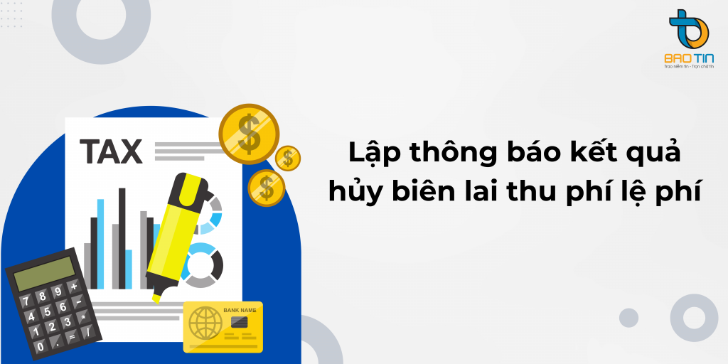 Hướng dẫn lập thông báo kết quả hủy biên lai thu phí lệ phí