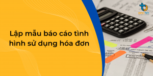 Lập mẫu báo cáo tình hình sử dụng hóa đơn theo số lượng bằng HTKK