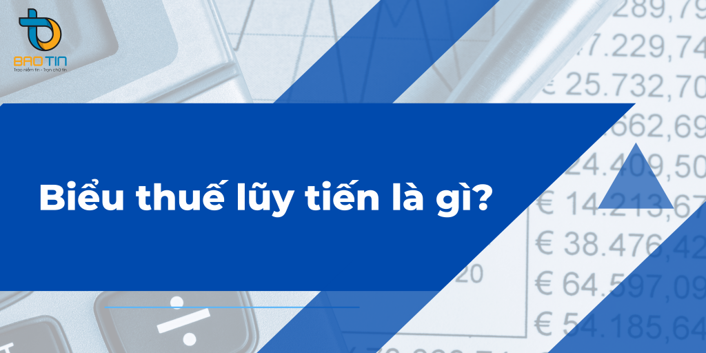 Biểu thuế lũy tiến là gì?