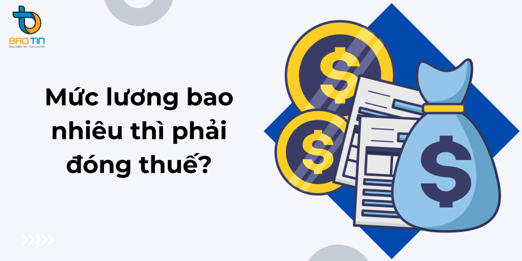 Mức lương bao nhiêu thì phải đóng thuế thu nhập cá nhân