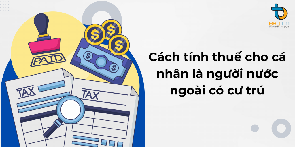Cách tính thuế cho cá nhân là người nước ngoài có cư trú
