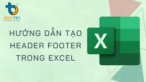 Hướng dẫn tạo Header và Footer trong Excel đơn giản nhất