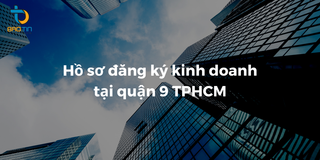 Hồ sơ đăng ký kinh doanh tại quận 9 TPHCM