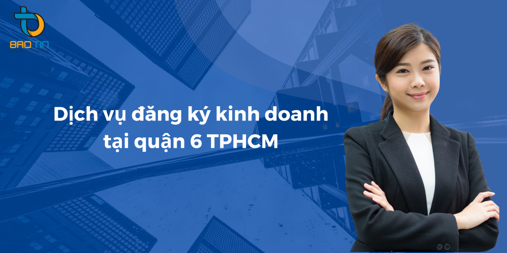 Dịch vụ đăng ký kinh doanh tại quận 6 TPHCM của Bảo Tín