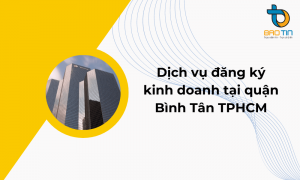 Quy trình thực hiện của dịch vụ đăng ký kinh doanh tại quận Bình Tân TPHCM của Bảo Tín