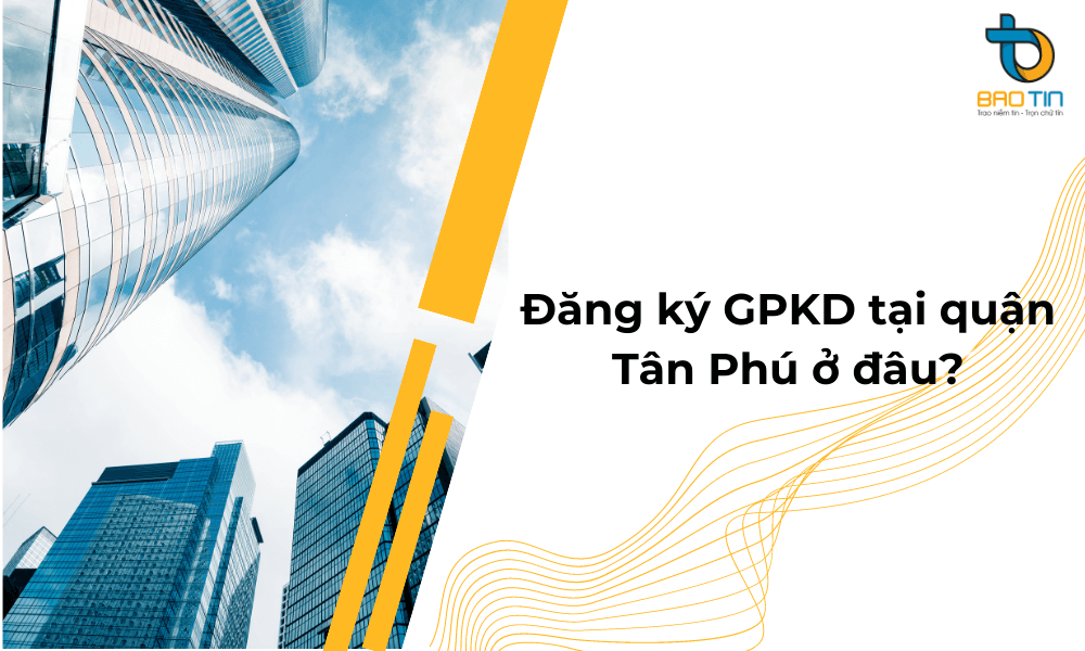 Dịch vụ làm giấy phép kinh doanh tại quận Tân Phú TPHCM