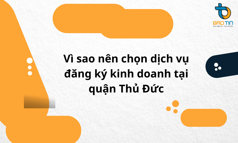 Tại sao lại chọn dịch vụ đăng ký kinh doanh tại quận Thủ Đức TPHCM?