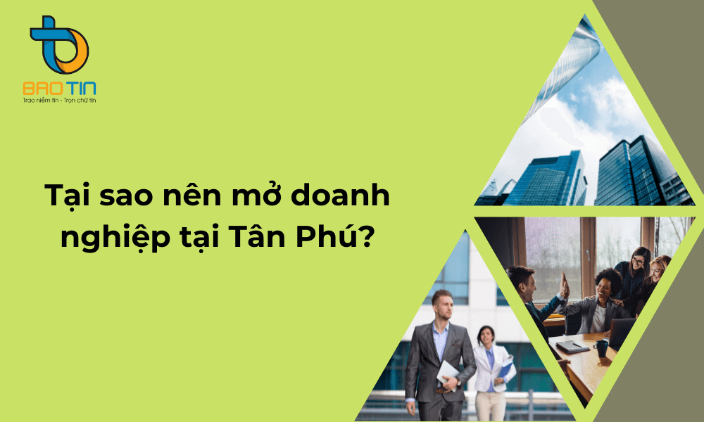 Lý do nên lựa chọn mở doanh nghiệp tại Tân Phú