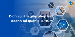 Dịch vụ làm giấy phép kinh doanh tại quận 7 TPHCM chuyên nghiệp