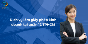 Dịch vụ làm giấy phép kinh doanh tại quận 12 TPHCM uy tín