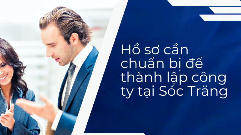 Hồ sơ cần chuẩn bị để thành lập công ty tại Sóc Trăng