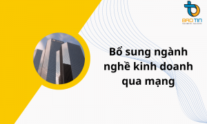 Trình tự các bước bổ sung ngành nghề kinh doanh qua mạng