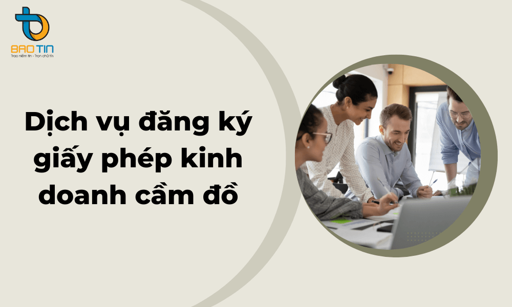 Dịch vụ đăng ký giấy phép kinh doanh cầm đồ của Bảo Tín