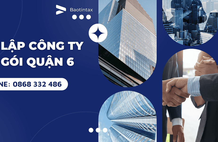 Thành lập công ty tại quận 6 và những điều cần biết - Baotintax