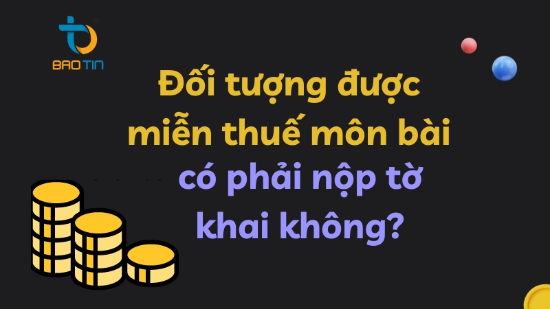 Các đối tượng miễn thuế môn bài vẫn phải nộp tờ khai thuế môn bài theo quy định