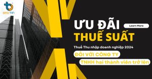 ƯU ĐÃI THUẾ SUẤT THUẾ THU NHẬP DOANH NGHIỆP ĐỐI VỚI CÔNG TY TNHH HAI THÀNH VIÊN TRỞ LÊN
