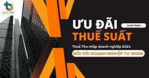 ƯU ĐÃI THUẾ SUẤT THUẾ THU NHẬP DOANH NGHIỆP ĐỐI VỚI DOANH NGHIỆP TƯ NHÂN