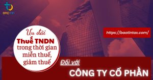 Ưu đãi thuế Thu nhập Doanh nghiệp đối với Công ty Cổ phần trong thời gian miễn thuế, giảm thuế