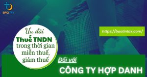 ƯU ĐÃI THUẾ THU NHẬP DOANH NGHIỆP DÀNH CHO CÔNG TY HỢP DANH VỀ THỜI GIAN MIỄN THUẾ, GIẢM THUẾ